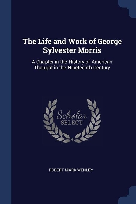 Life and Work of George Sylvester Morris book