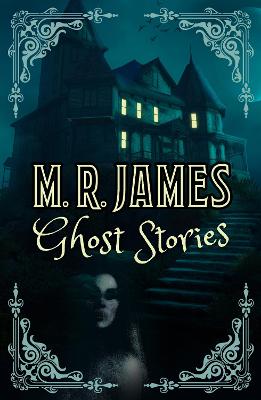 M. R. James Ghost Stories by Montague Rhodes James