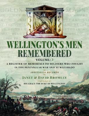 Wellington’s Men Remembered: A Register of Memorials to Soldiers who Fought in the Peninsular War and at Waterloo - Vol III book