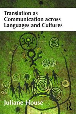 Translation as Communication across Languages and Cultures by Juliane House