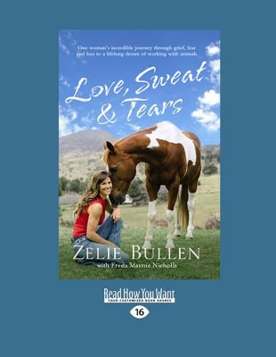 Love, Sweat and Tears: One Woman's Incredible Journey through Grief, Fear and Loss to a Lifelong Dream of Working with Animals book