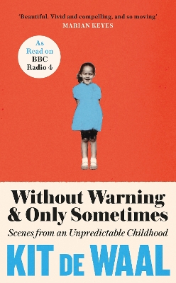 Without Warning and Only Sometimes: 'Extraordinary. Moving and heartwarming' The Sunday Times by Kit de Waal