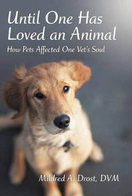 Until One Has Loved an Animal: How Pets Affected One Vet's Soul book