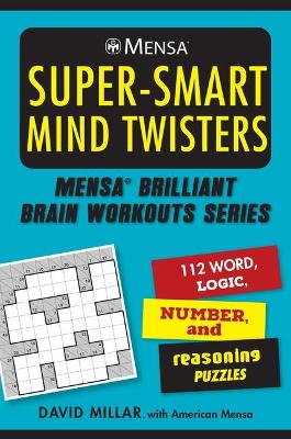 Mensa(r) Super-Smart Mind Twisters: 112 Word, Logic, Number, and Reasoning Puzzles book
