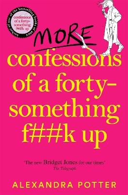 More Confessions of a Forty-Something F**k Up: The WTF AM I DOING NOW? Follow Up to the Runaway Bestseller by Alexandra Potter