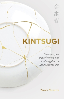 Kintsugi: Embrace your imperfections and find happiness - the Japanese way book