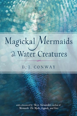 Magickal Mermaids and Water Creatures by Skye Alexander