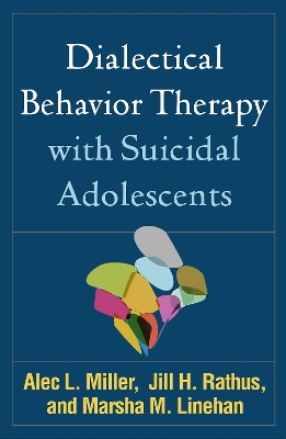 Dialectical Behavior Therapy with Suicidal Adolescents by Alec L. Miller