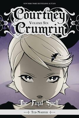 Courtney Crumrin Vol. 6: The Final Spell: Volume 6 by Ted Naifeh