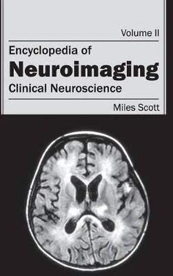 Encyclopedia of Neuroimaging: Volume II (Clinical Neuroscience) by Miles Scott