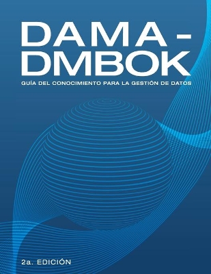 DAMA-DMBOK: Guía Del Conocimiento Para La Gestión De Datos book