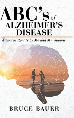 ABC's of Alzheimers Disease: A Shared Reality by Me and My Shadow book