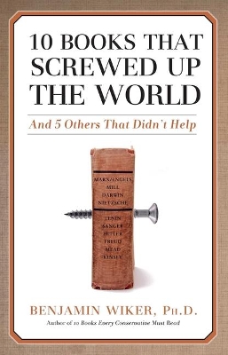 10 Books That Screwed Up the World: And 5 Others That Didn't Help book