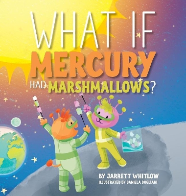 What if Mercury had Marshmallows? by Jarrett Whitlow