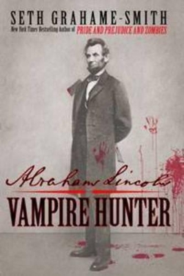 Abraham Lincoln: Vampire Hunter by Seth Grahame-Smith