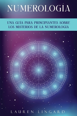 Numerología: Una guía para principiantes sobre los misterios de la numerología by Lauren Lingard