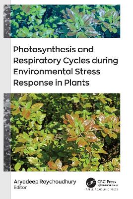 Photosynthesis and Respiratory Cycles during Environmental Stress Response in Plants book