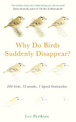 Why Do Birds Suddenly Disappear? 200 birds, 12 months, 1 lapsed birdwatcher book