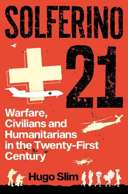 Solferino 21: Warfare, Civilians and Humanitarians in the Twenty-First Century book