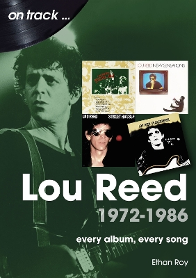 Lou Reed 1972 to 1986 On Track: Every Album, Every Song book