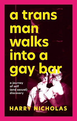 A Trans Man Walks Into a Gay Bar: A Journey of Self (and Sexual) Discovery book