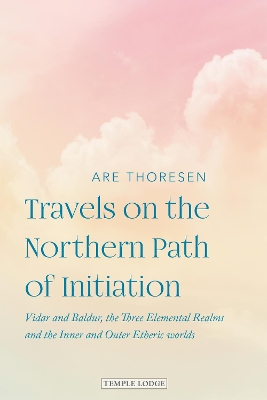 Travels on the Northern Path of Initiation: Vidar and Balder, the Three Elemental Realms and the Inner and Outer Etheric worlds book