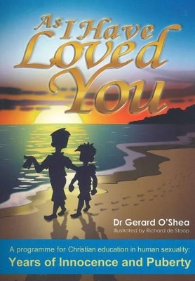 As I Have Loved You.: A Programme for Christian Education in Human Sexuality: Years of Innocence and Puberty book