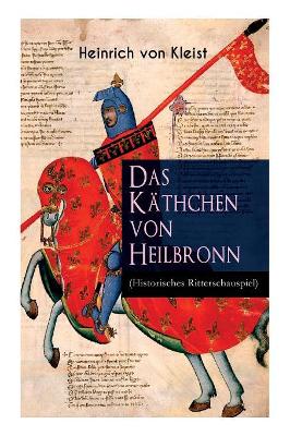 Das Käthchen von Heilbronn (Historisches Ritterschauspiel): Mit biografischen Aufzeichnungen von Stefan Zweig und Rudolf Genée book