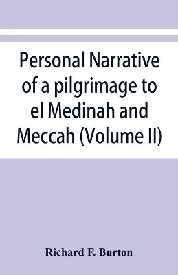 Personal narrative of a pilgrimage to el Medinah and Meccah (Volume II) book