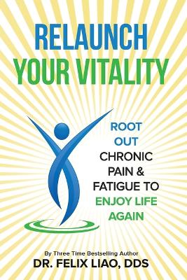 Relaunch Your Vitality: Root Out Chronic Pain & Fatigue To Enjoy Life Again book