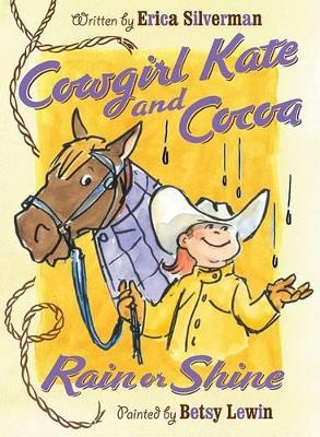 Cowgirl Kate and Cocoa: Rain or Shine by Erica Silverman