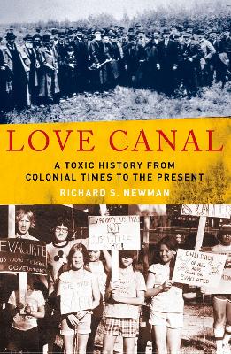 Love Canal: A Toxic History from Colonial Times to the Present by Richard S. Newman