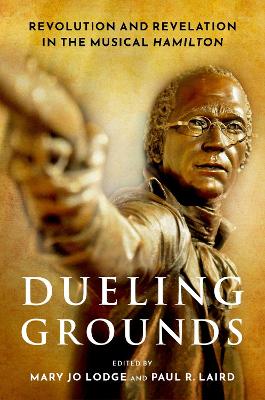 Dueling Grounds: Revolution and Revelation in the Musical Hamilton book