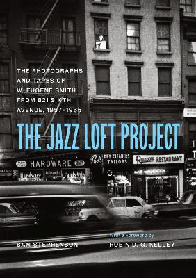 The Jazz Loft Project: Photographs and Tapes of W. Eugene Smith from 821 Sixth Avenue, 1957–1965 book