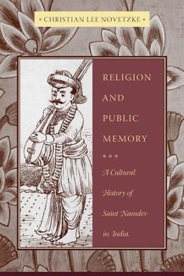 Religion and Public Memory: A Cultural History of Saint Namdev in India book