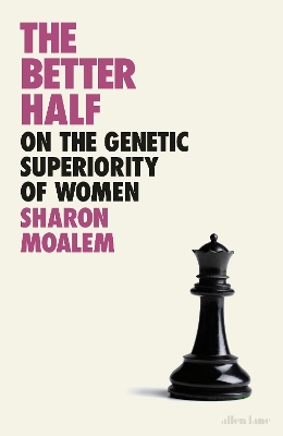 The Better Half: On the Genetic Superiority of Women by Sharon Dr. Moalem