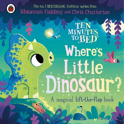 Ten Minutes to Bed: Where's Little Dinosaur?: A magical lift-the-flap book book