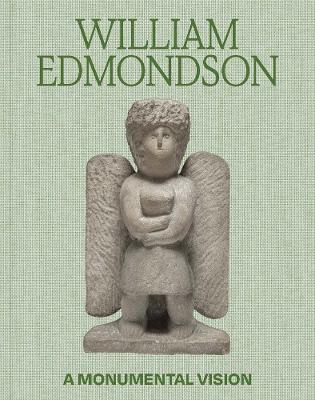William Edmondson: A Monumental Vision book