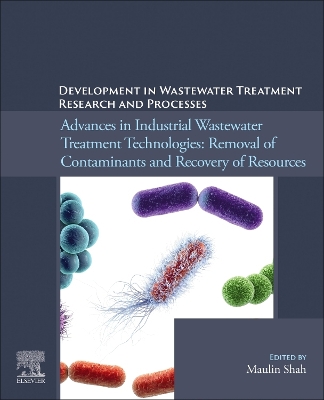 Development in Wastewater Treatment Research and Processes: Advances in Industrial Wastewater Treatment Technologies: Removal of Contaminants and Recovery of Resources book