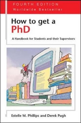 How to Get a PhD: A Handbook for Students and Their Supervisors by Estelle Phillips