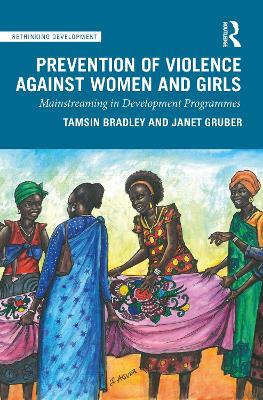 Prevention of Violence Against Women and Girls: Mainstreaming in Development Programmes by Tamsin Bradley