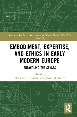 Embodiment, Expertise, and Ethics in Early Modern Europe: Entangling the Senses book