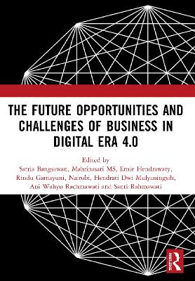 The Future Opportunities and Challenges of Business in Digital Era 4.0: Proceedings of the 2nd International Conference on Economics, Business and Entrepreneurship (ICEBE 2019), November 1, 2019, Bandar Lampung, Indonesia by Satria Bangsawan