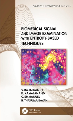 Biomedical Signal and Image Examination with Entropy-Based Techniques by V. Rajinikanth