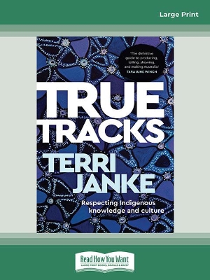 True Tracks: Respecting Indigenous knowledge and culture by Terri Janke