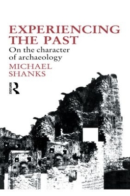 Experiencing the Past by Michael Shanks