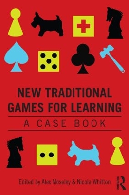 New Traditional Games for Learning: A Case Book by Alex Moseley