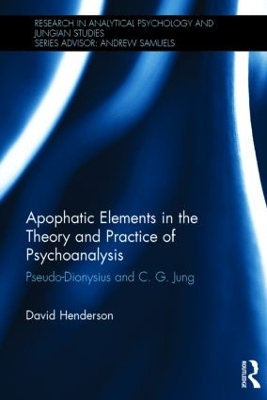 Apophatic Elements in the Theory and Practice of Psychoanalysis by David Henderson