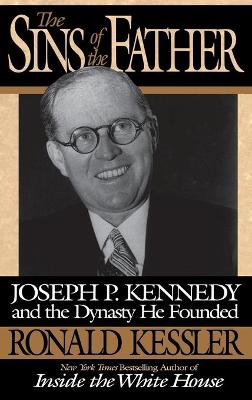 Sins of the Father: Joseph P. Kennedy and the Dynasty He Founded book