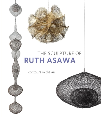 The Sculpture of Ruth Asawa, Second Edition: Contours in the Air book